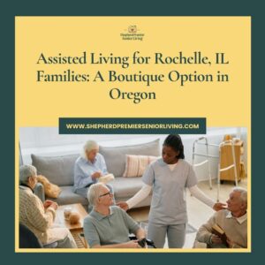 Assisted Living for Rochelle, IL Families_ A Boutique Option in Oregon