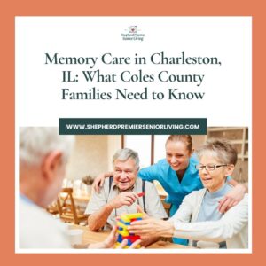 Memory Care in Charleston, IL_ What Coles County Families Need to Know