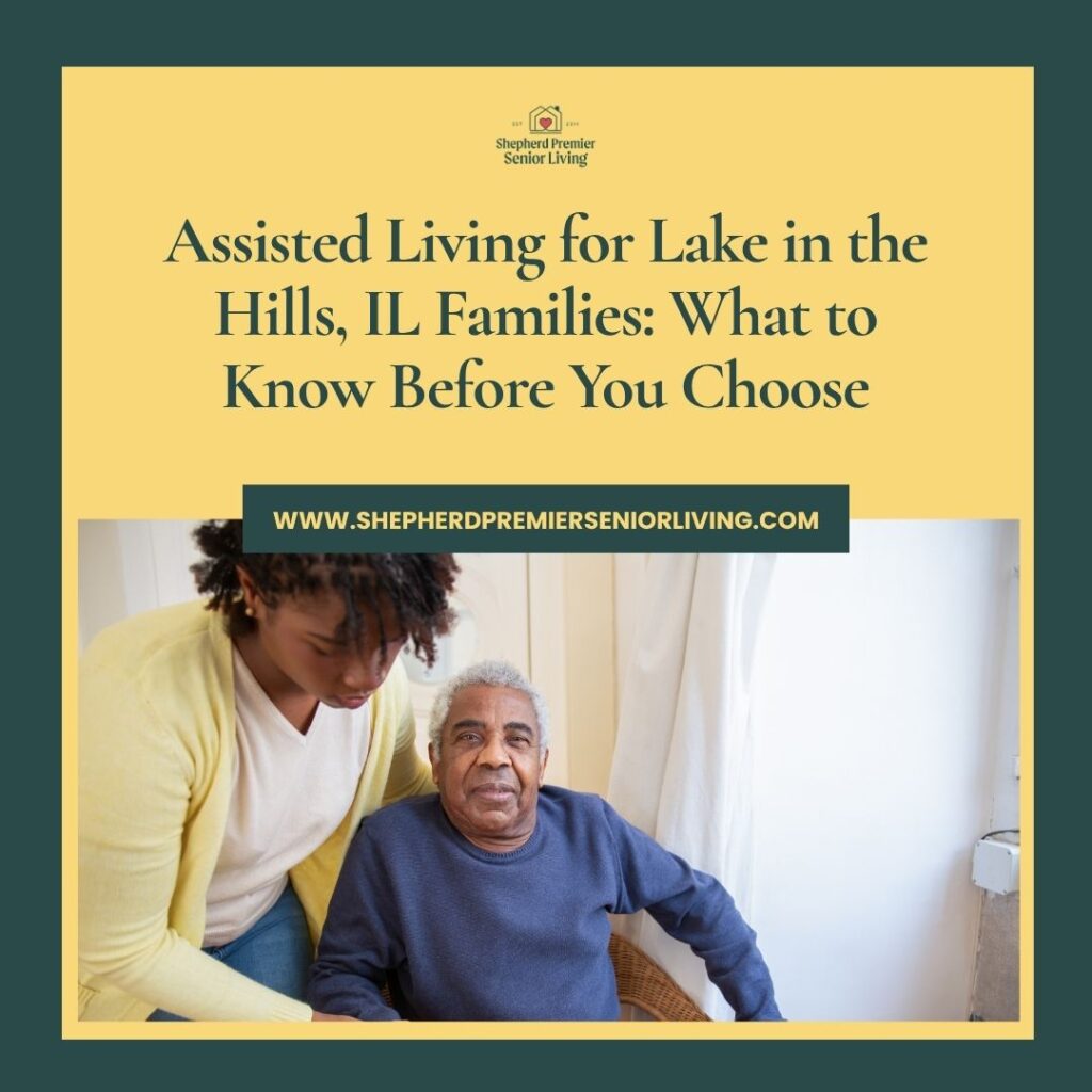 Assisted Living for Lake in the Hills, IL Families What to Know Before You Choose