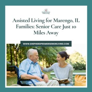 Assisted Living for Marengo, IL Families Senior Care Just 10 Miles Away