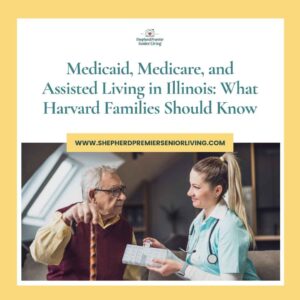 Medicaid, Medicare, and Assisted Living in Illinois_ What Harvard Families Should Know