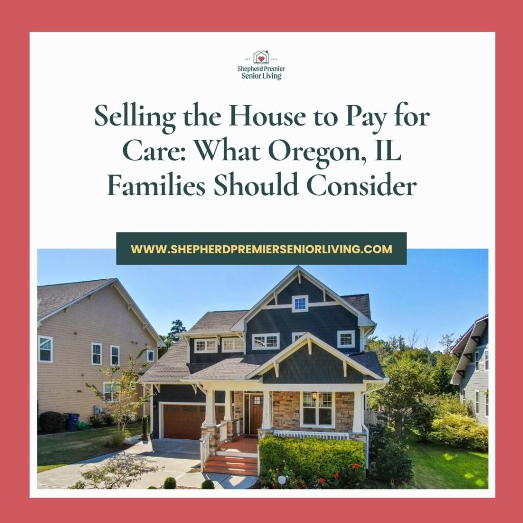 Selling the House to Pay for Care_ What Oregon, IL Families Should Consider