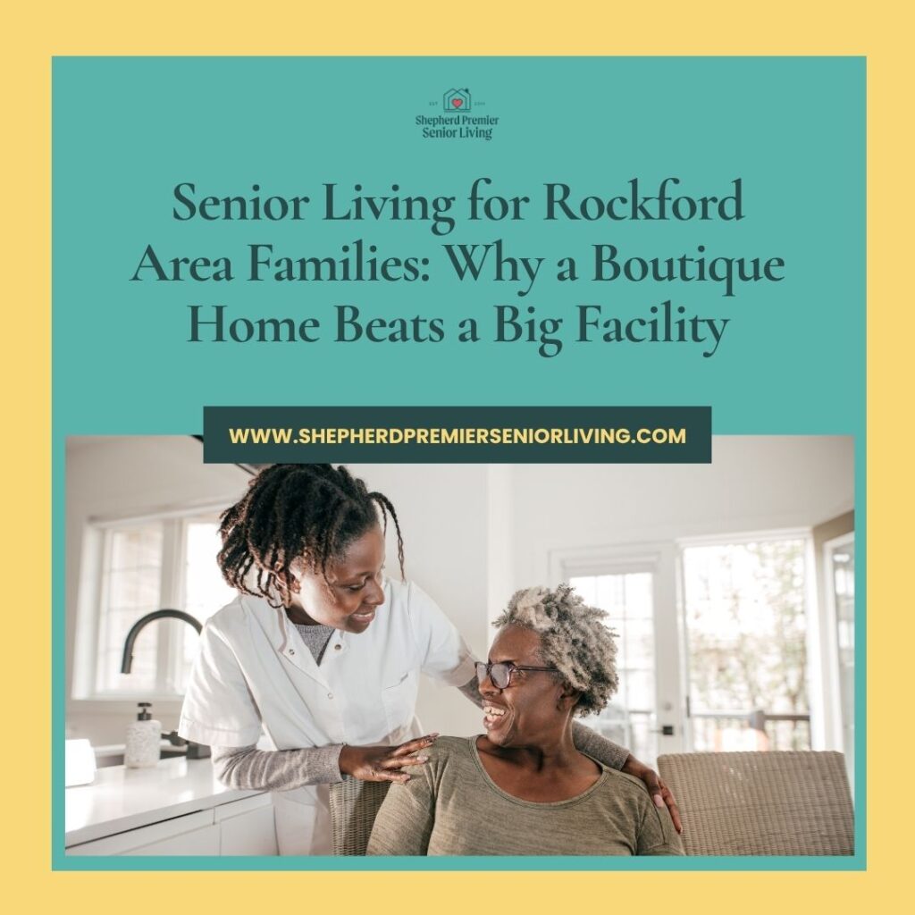 Senior Living for Rockford Area Families Why a Boutique Home Beats a Big Facility