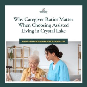 Why Caregiver Ratios Matter When Choosing Assisted Living in Crystal Lake