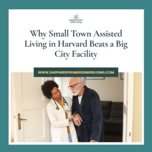 Why Small Town Assisted Living in Harvard Beats a Big City Facility