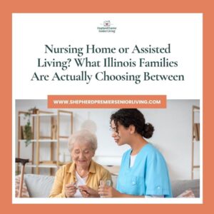 Nursing Home or Assisted Living_ What Illinois Families Are Actually Choosing Between