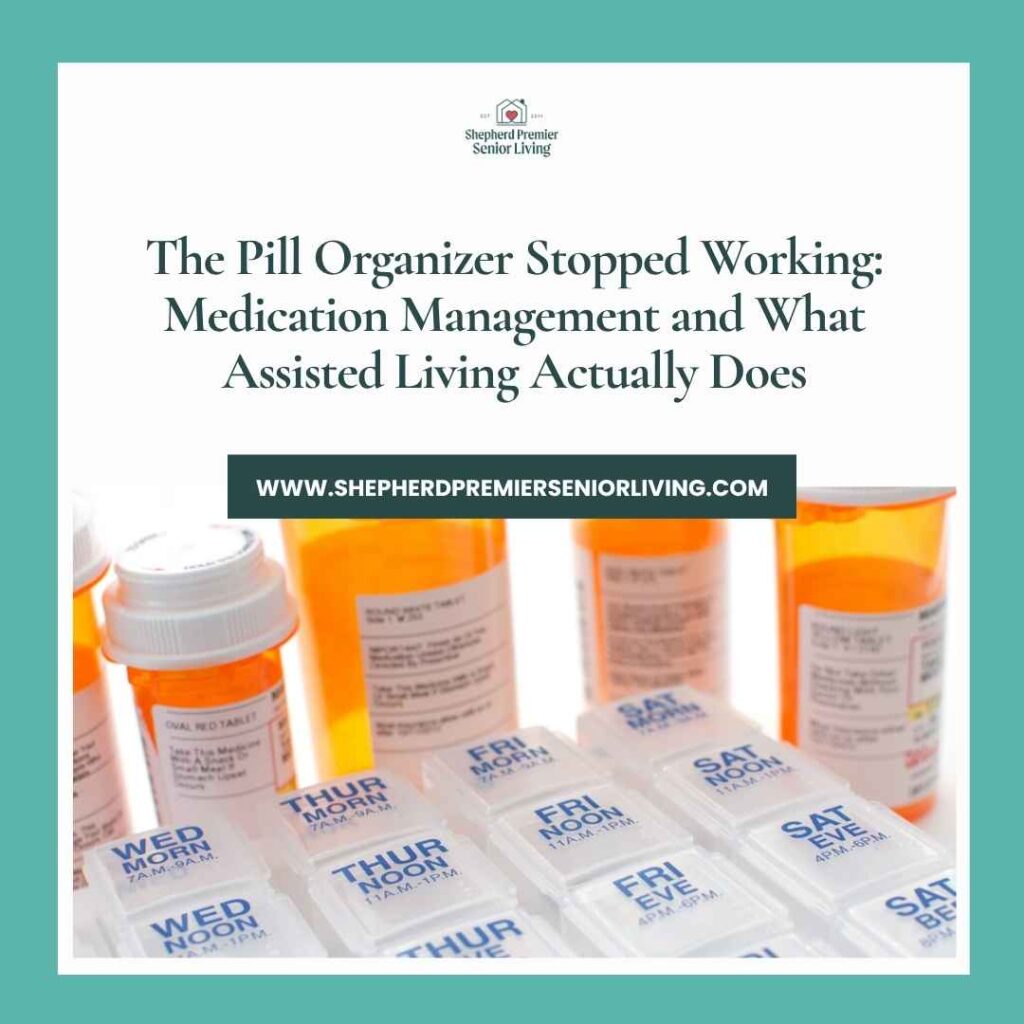 The Pill Organizer Stopped Working_ Medication Management and What Assisted Living Actually Does