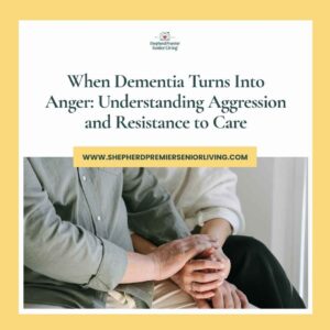 When Dementia Turns Into Anger_ Understanding Aggression and Resistance to Care